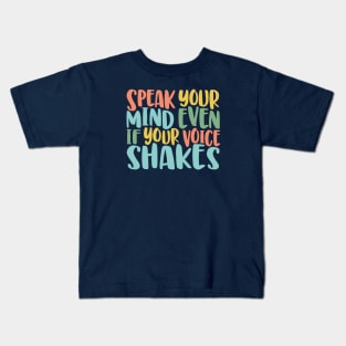 Speak Your Mind Even If Your Voice Shakes - motivational quote brave social justice Kids T-Shirt